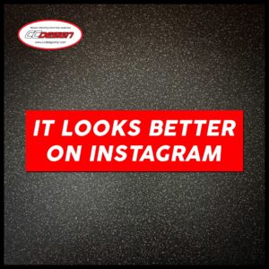 IT LOOKS BETTER ON INSTAGRAM!